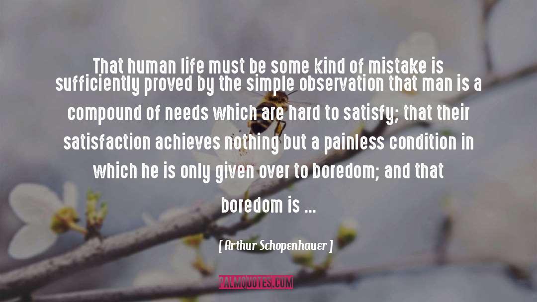 Arthur Schopenhauer Quotes: That human life must be