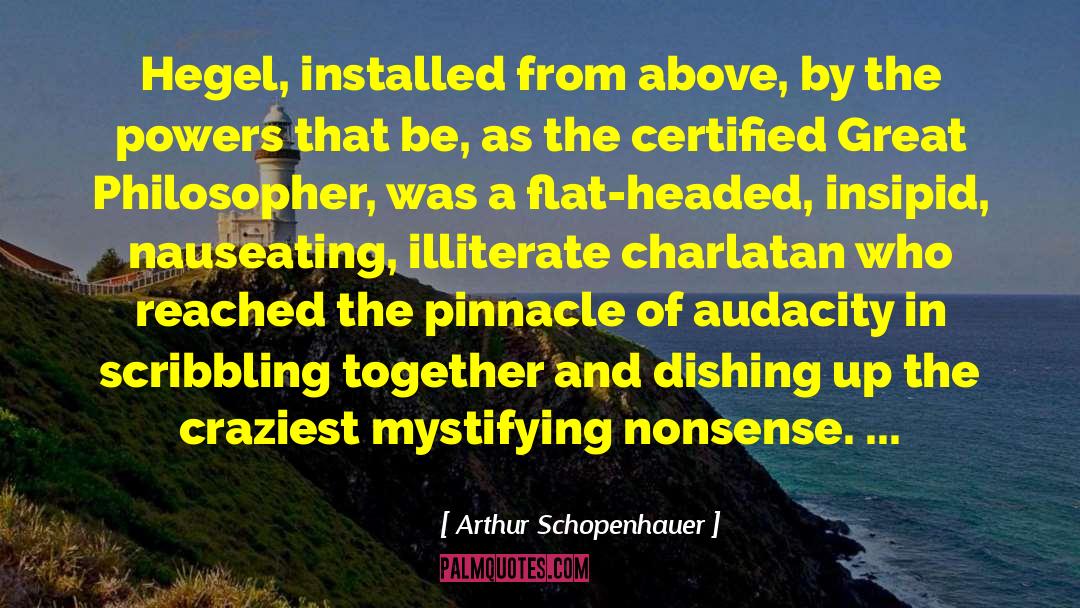 Arthur Schopenhauer Quotes: Hegel, installed from above, by