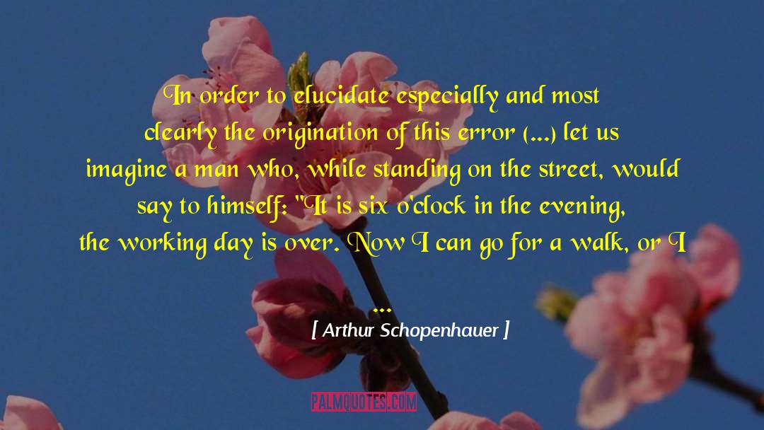 Arthur Schopenhauer Quotes: In order to elucidate especially