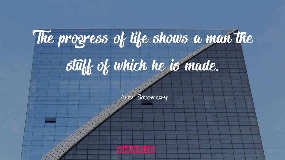 Arthur Schopenhauer Quotes: The progress of life shows