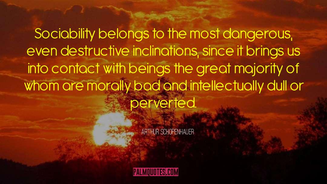 Arthur Schopenhauer Quotes: Sociability belongs to the most