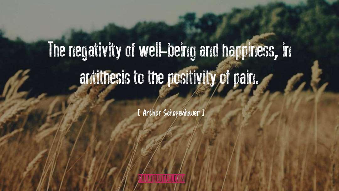 Arthur Schopenhauer Quotes: The negativity of well-being and