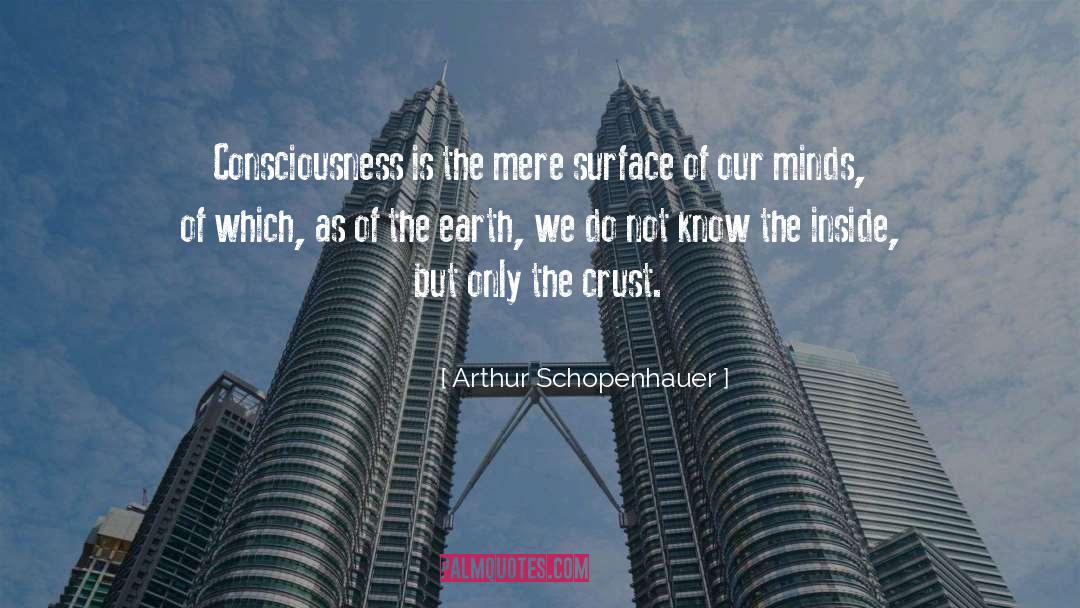 Arthur Schopenhauer Quotes: Consciousness is the mere surface