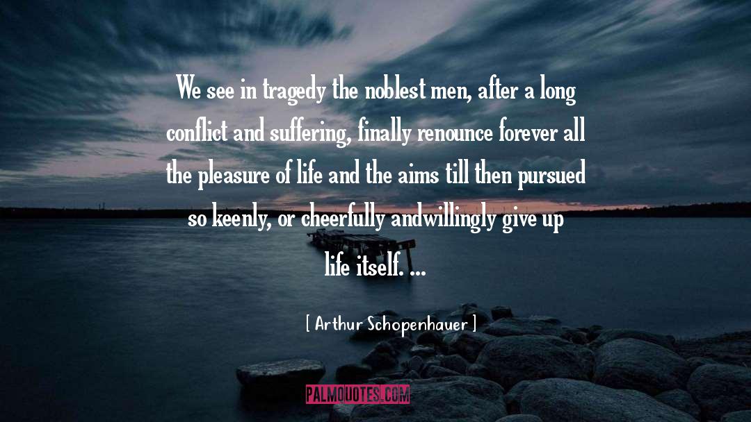 Arthur Schopenhauer Quotes: We see in tragedy the