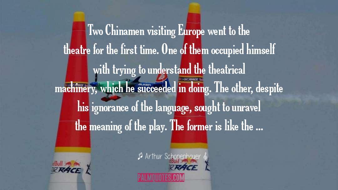 Arthur Schopenhauer Quotes: Two Chinamen visiting Europe went