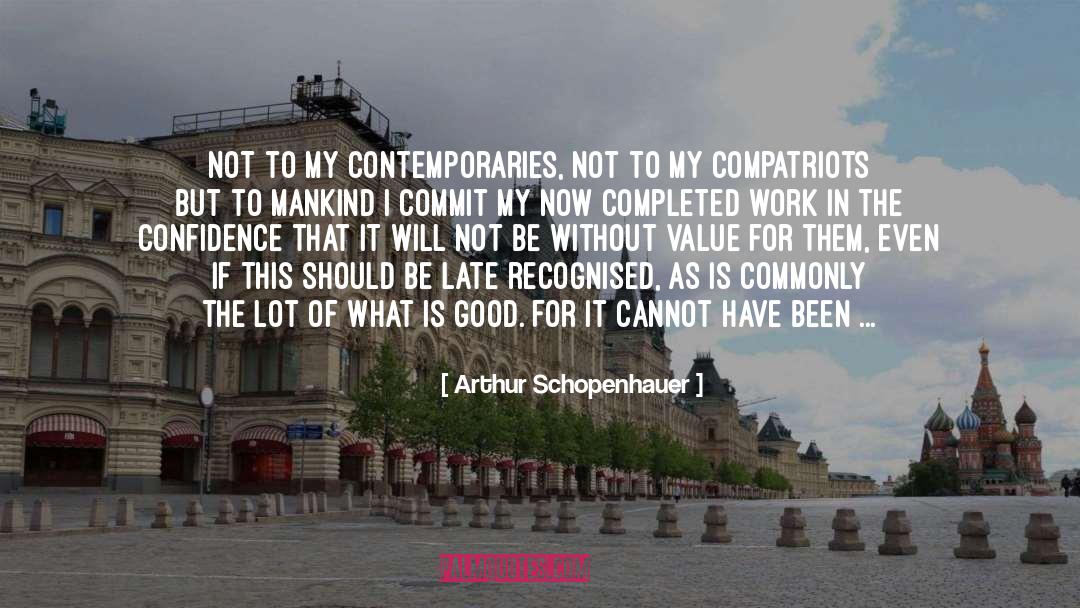 Arthur Schopenhauer Quotes: NOT to my contemporaries, not