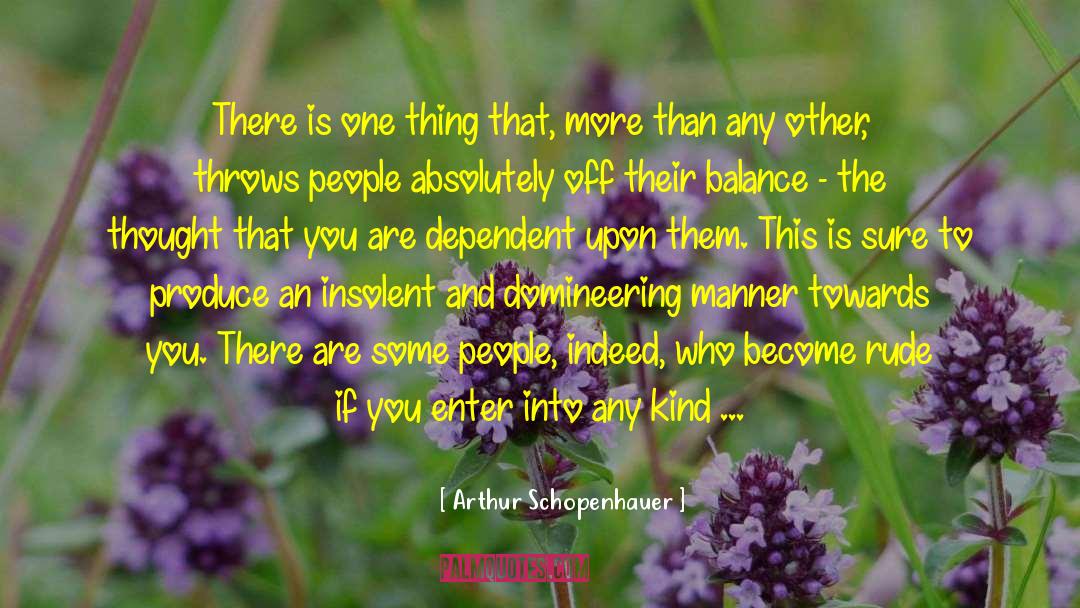 Arthur Schopenhauer Quotes: There is one thing that,