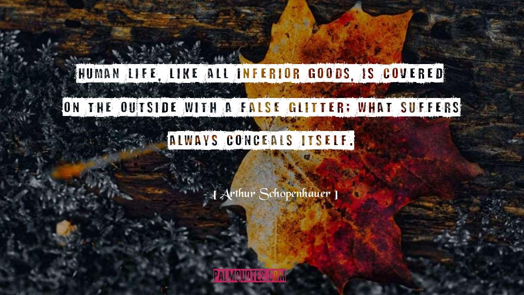 Arthur Schopenhauer Quotes: Human life, like all inferior