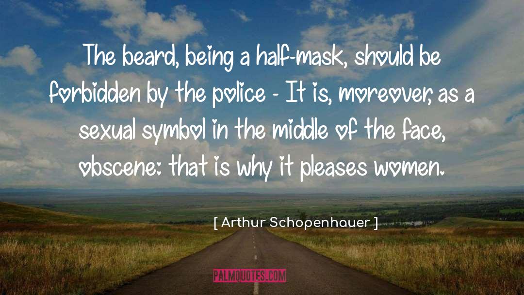 Arthur Schopenhauer Quotes: The beard, being a half-mask,