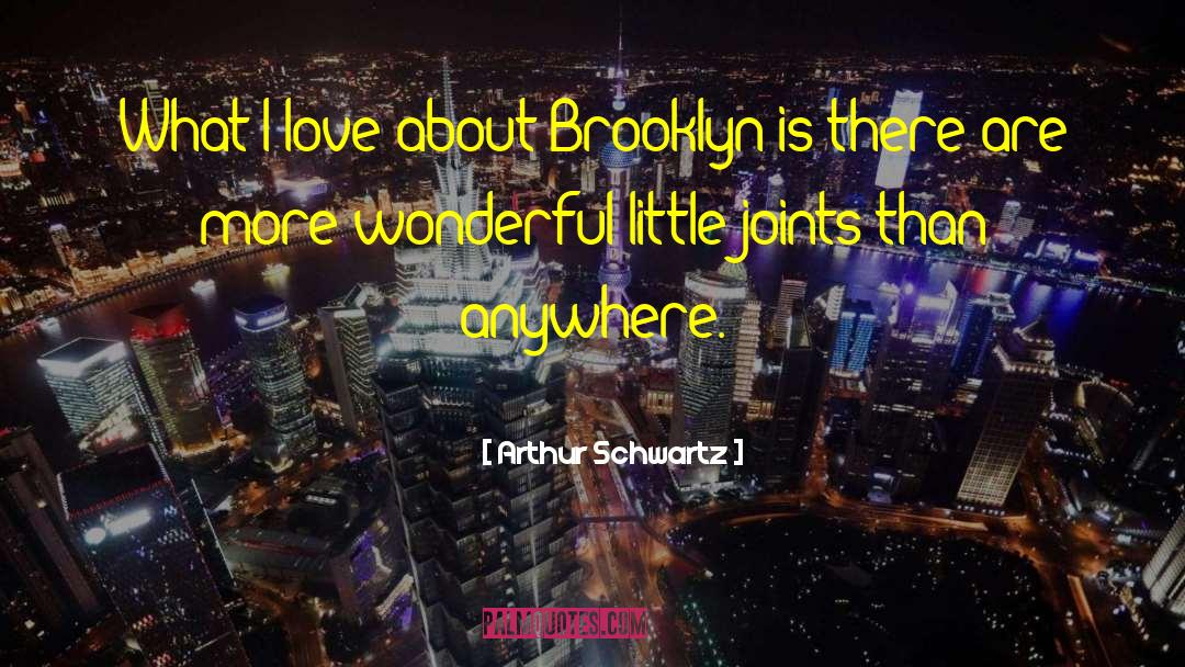 Arthur Schwartz Quotes: What I love about Brooklyn