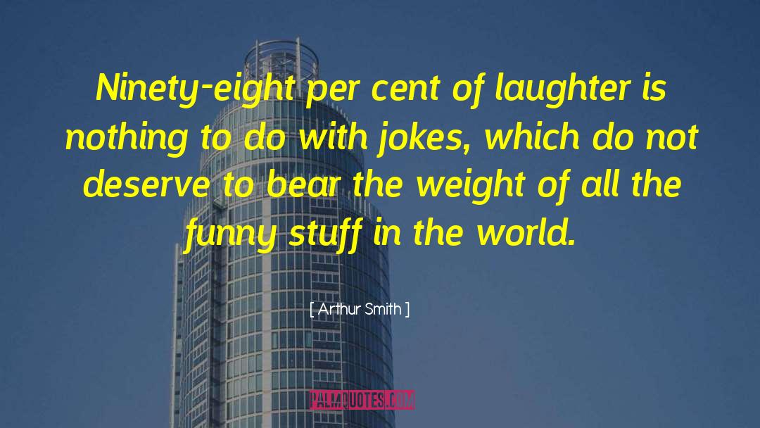 Arthur Smith Quotes: Ninety-eight per cent of laughter