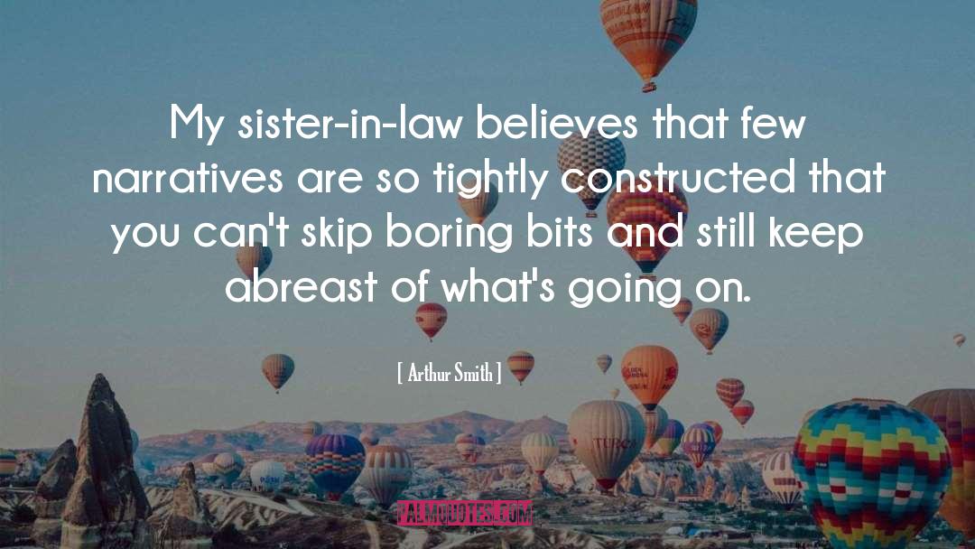 Arthur Smith Quotes: My sister-in-law believes that few