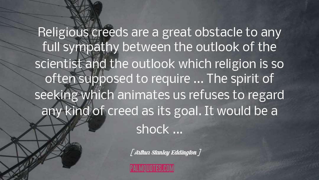 Arthur Stanley Eddington Quotes: Religious creeds are a great