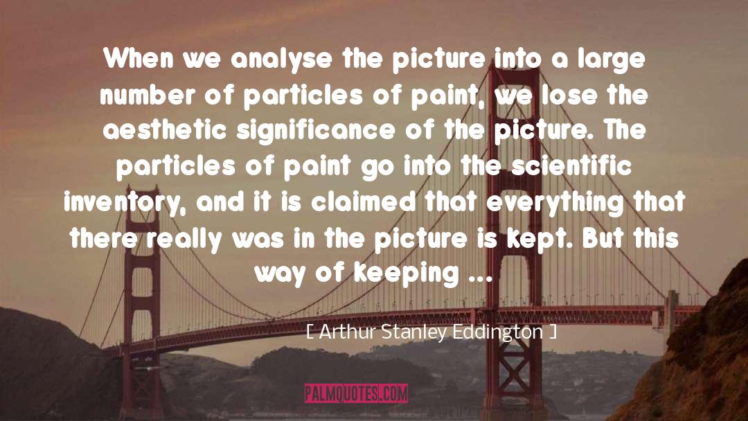 Arthur Stanley Eddington Quotes: When we analyse the picture