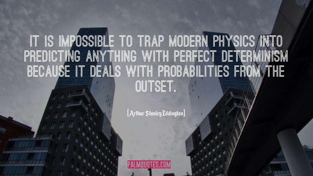 Arthur Stanley Eddington Quotes: It is impossible to trap