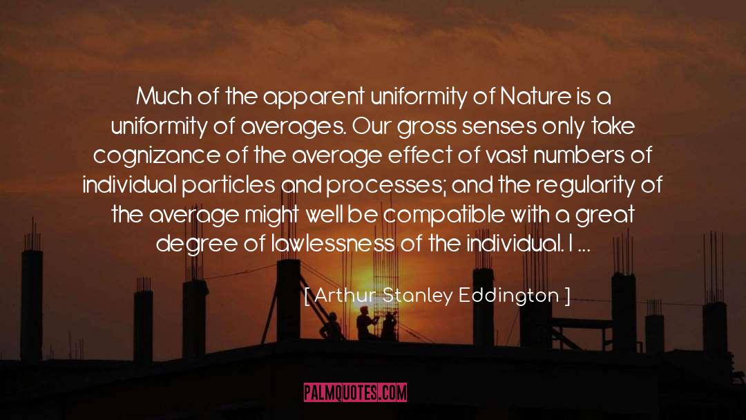 Arthur Stanley Eddington Quotes: Much of the apparent uniformity