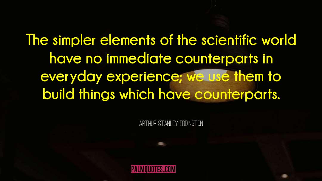 Arthur Stanley Eddington Quotes: The simpler elements of the