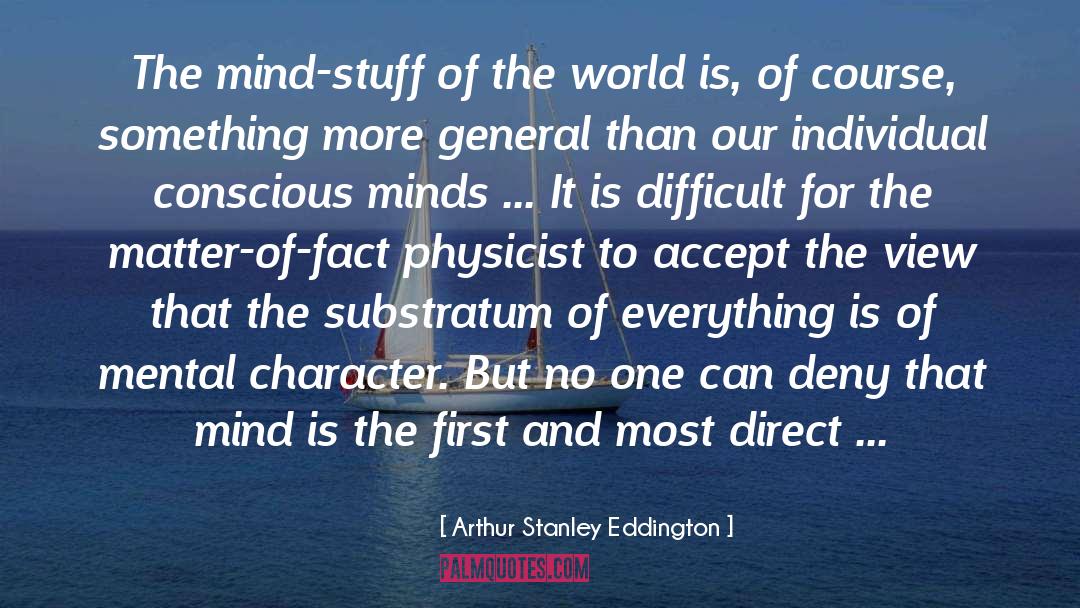 Arthur Stanley Eddington Quotes: The mind-stuff of the world