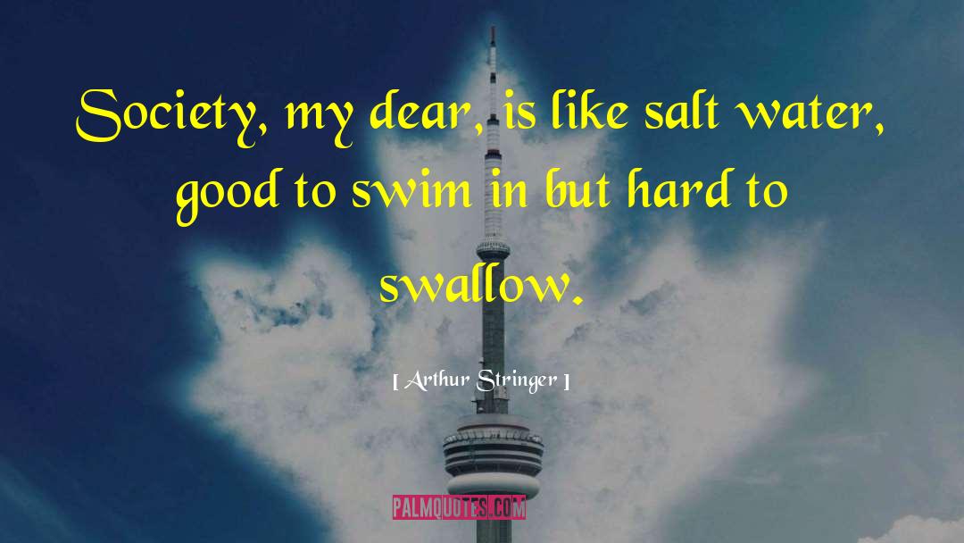 Arthur Stringer Quotes: Society, my dear, is like