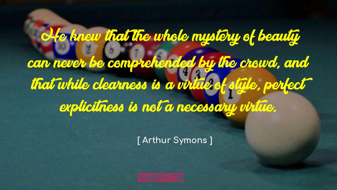 Arthur Symons Quotes: He knew that the whole