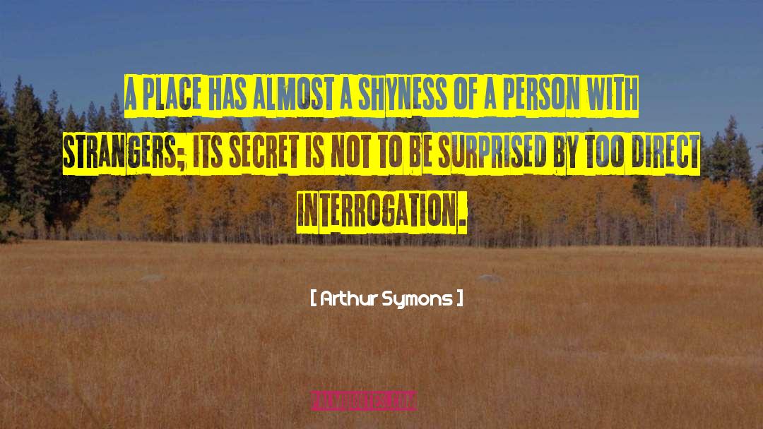 Arthur Symons Quotes: A place has almost a