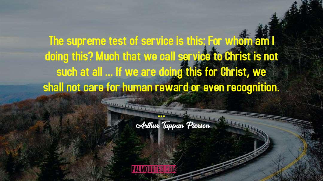 Arthur Tappan Pierson Quotes: The supreme test of service
