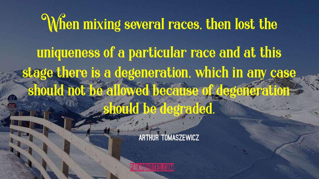 Arthur Tomaszewicz Quotes: When mixing several races, then