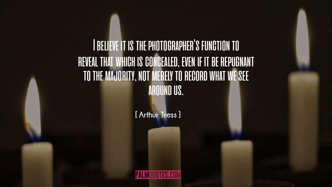 Arthur Tress Quotes: I believe it is the