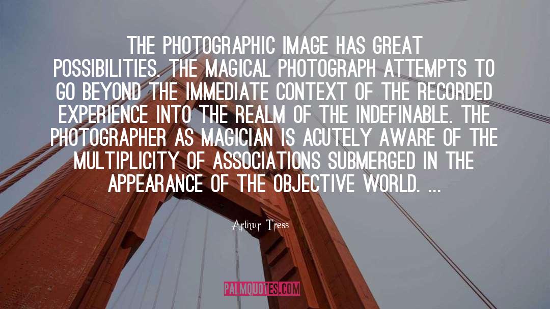 Arthur Tress Quotes: The photographic image has great