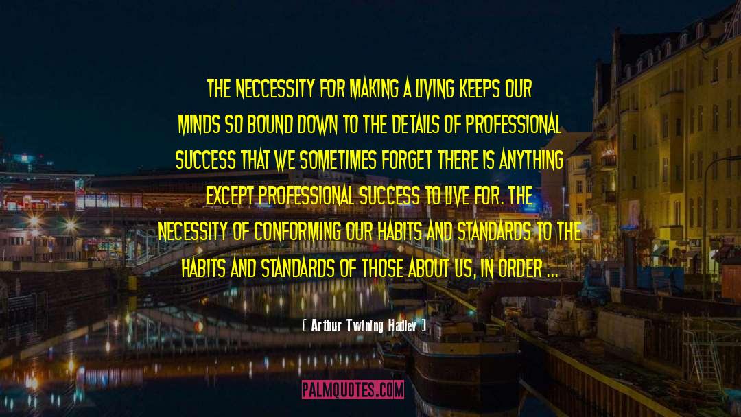 Arthur Twining Hadley Quotes: The neccessity for making a