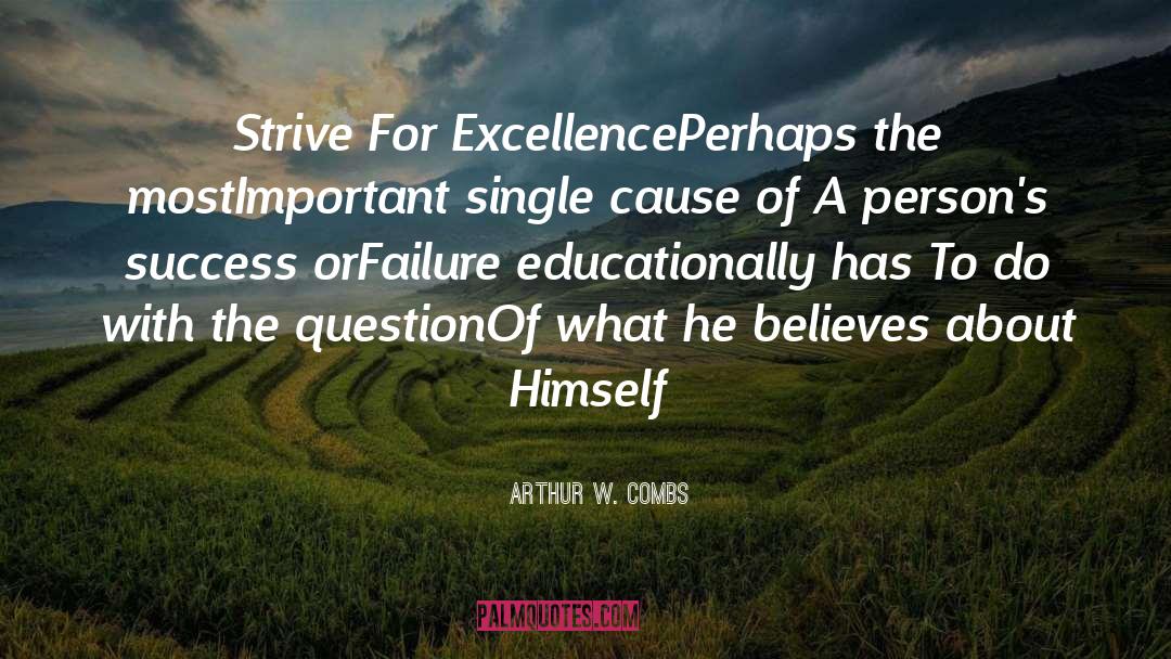 Arthur W. Combs Quotes: Strive For Excellence<br />Perhaps the