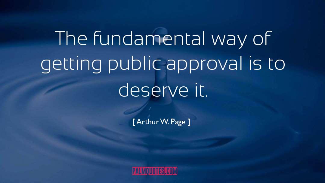 Arthur W. Page Quotes: The fundamental way of getting