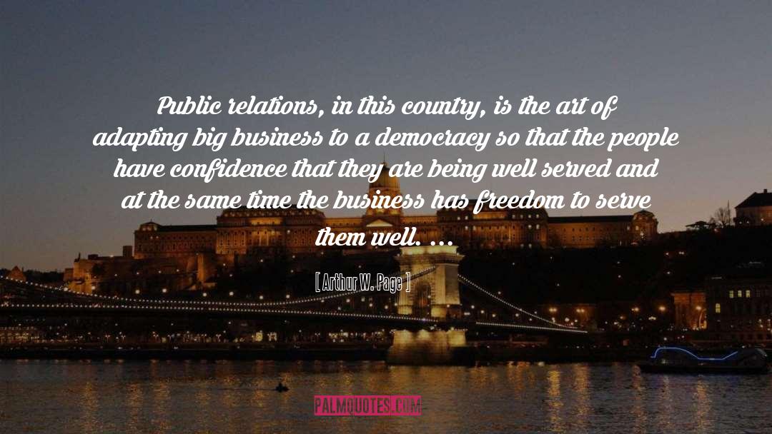 Arthur W. Page Quotes: Public relations, in this country,