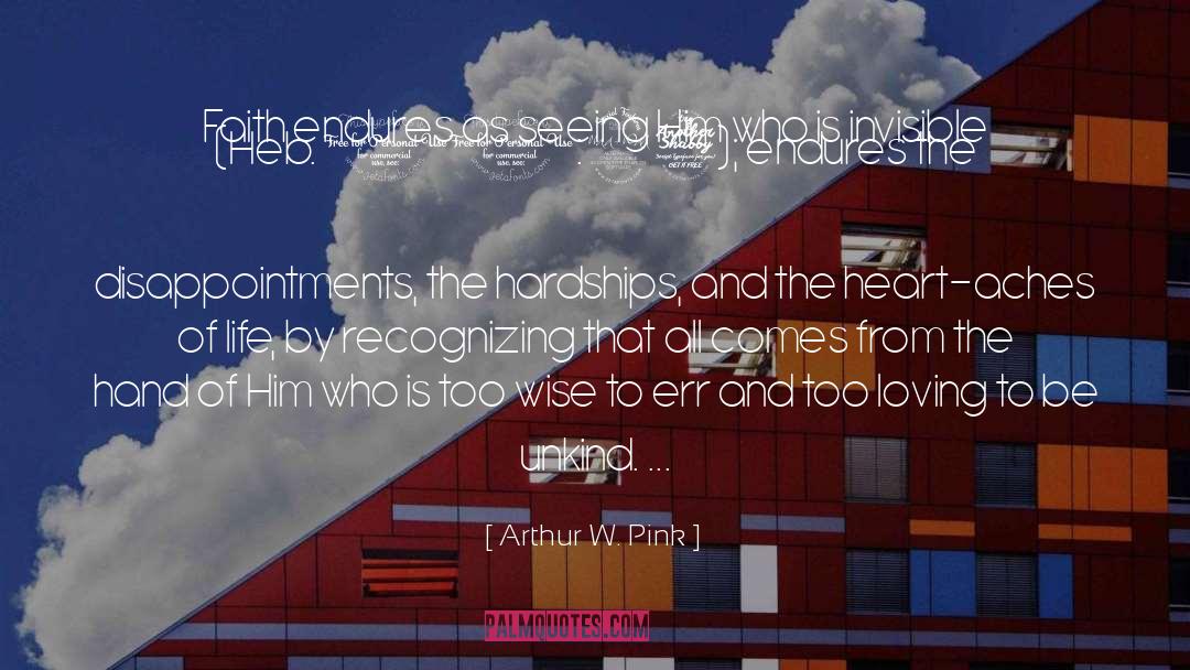 Arthur W. Pink Quotes: Faith endures as seeing Him