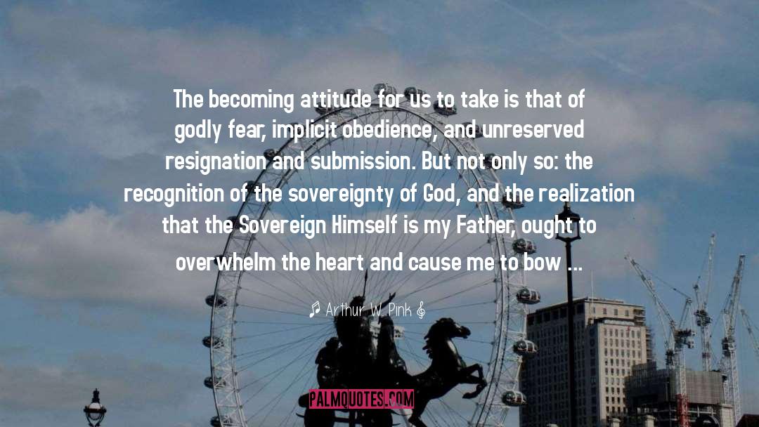 Arthur W. Pink Quotes: The becoming attitude for us