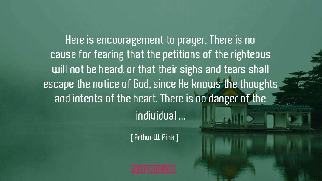 Arthur W. Pink Quotes: Here is encouragement to prayer.