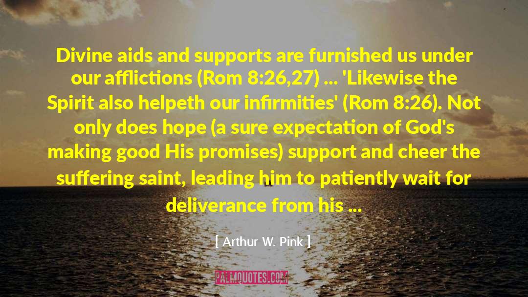 Arthur W. Pink Quotes: Divine aids and supports are