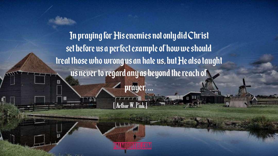 Arthur W. Pink Quotes: In praying for His enemies