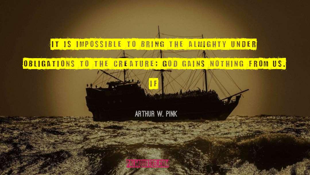 Arthur W. Pink Quotes: It is impossible to bring