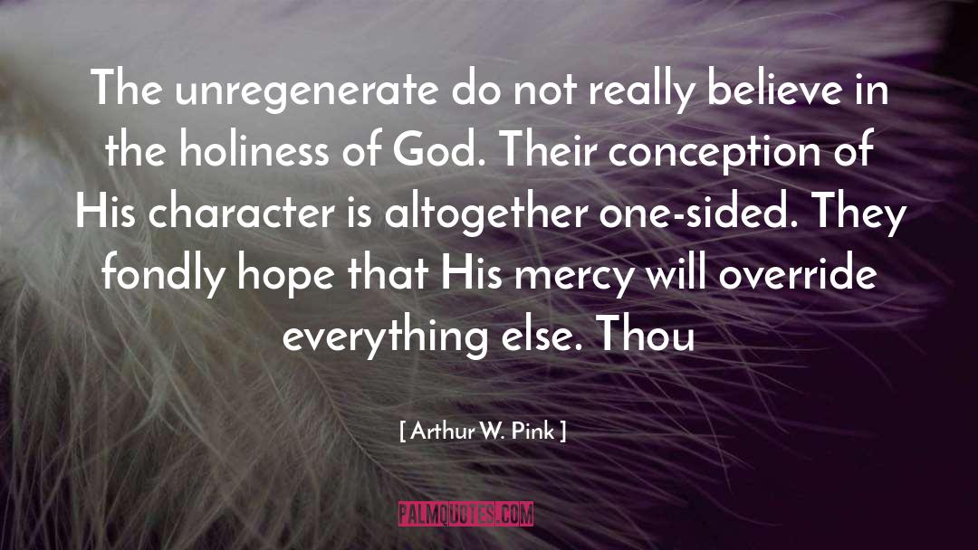 Arthur W. Pink Quotes: The unregenerate do not really