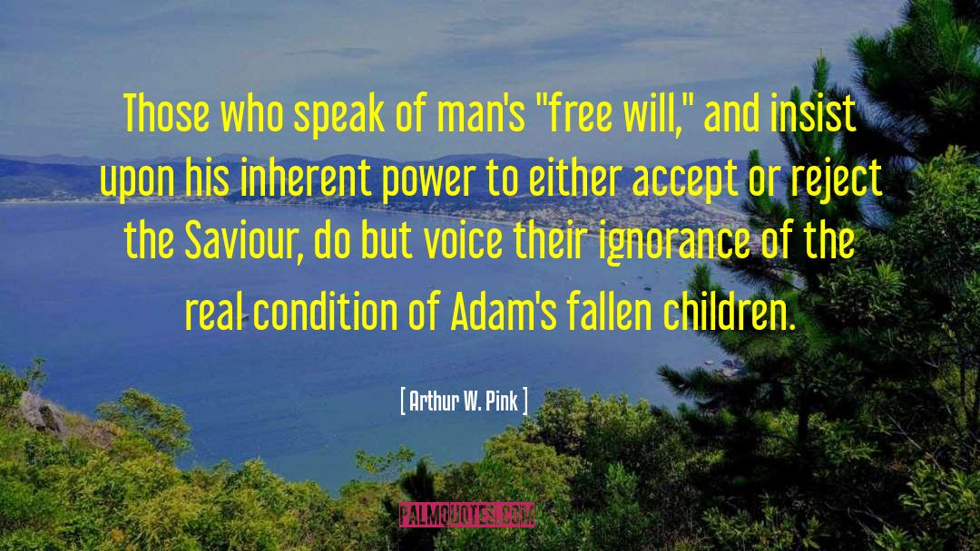 Arthur W. Pink Quotes: Those who speak of man's