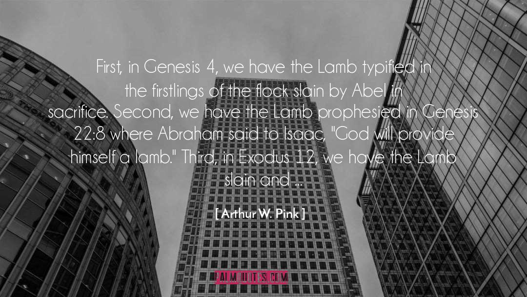 Arthur W. Pink Quotes: First, in Genesis 4, we