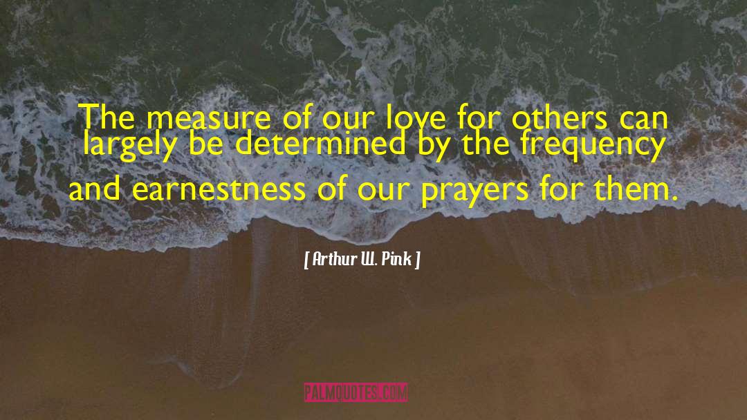 Arthur W. Pink Quotes: The measure of our love