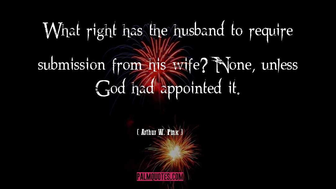 Arthur W. Pink Quotes: What right has the husband