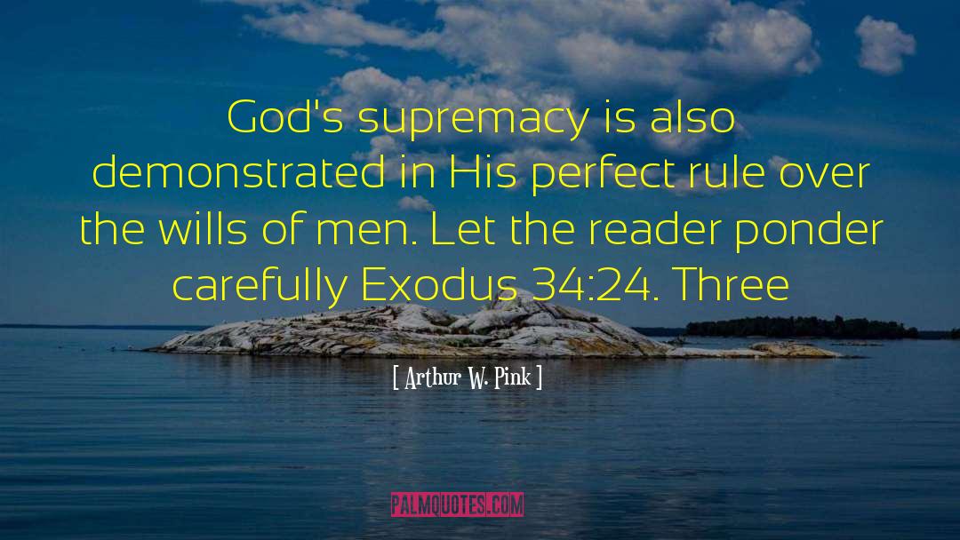 Arthur W. Pink Quotes: God's supremacy is also demonstrated
