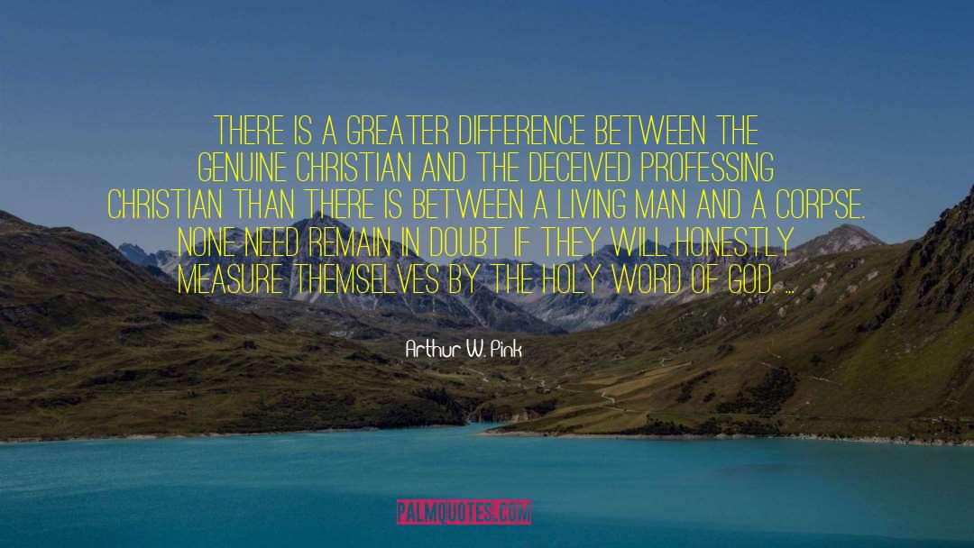 Arthur W. Pink Quotes: There is a greater difference