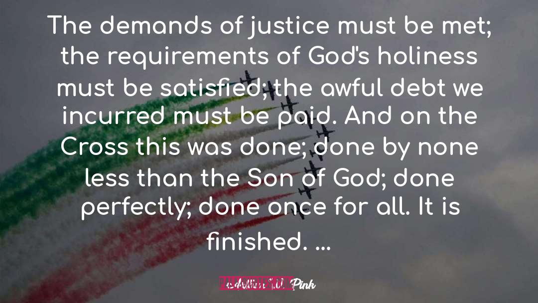 Arthur W. Pink Quotes: The demands of justice must