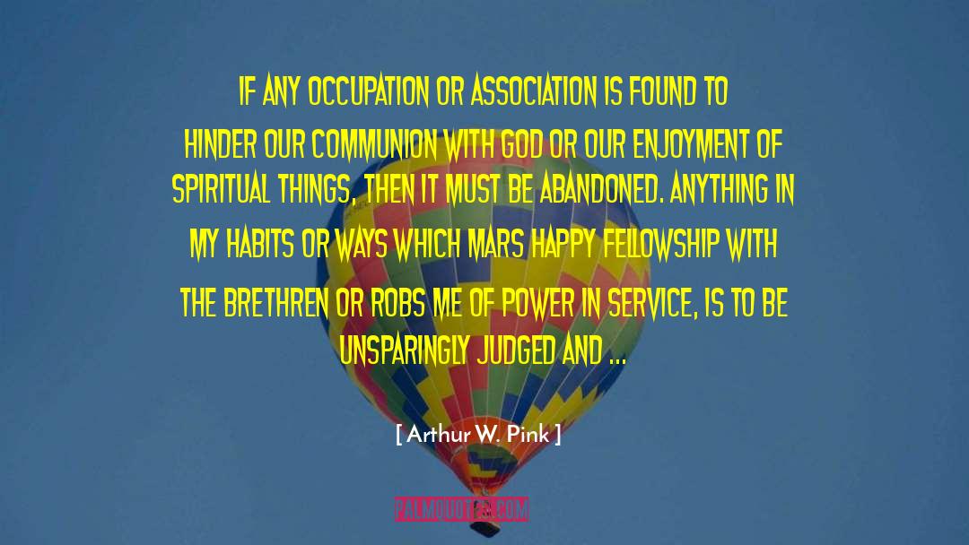 Arthur W. Pink Quotes: If any occupation or association