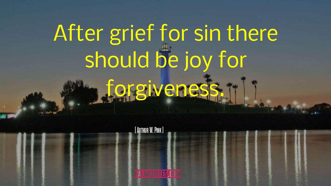 Arthur W. Pink Quotes: After grief for sin there