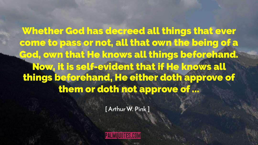 Arthur W. Pink Quotes: Whether God has decreed all
